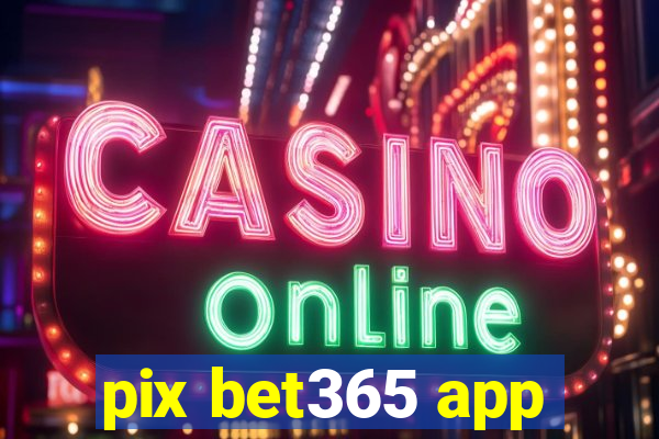 pix bet365 app